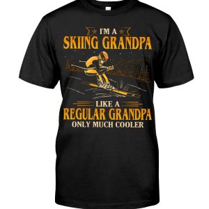I Am A Skiing Grandpa Like A Regular Grandpa Only Much Cooler Hoodie T Shirts